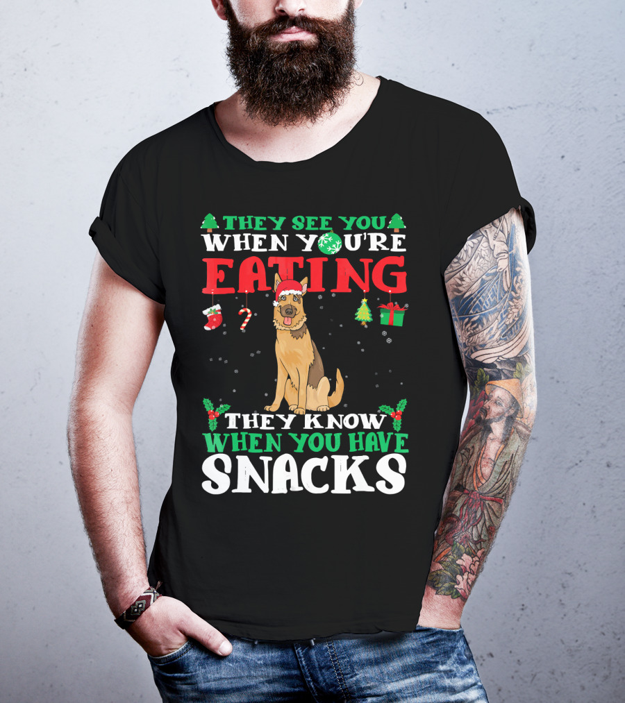 They See You When You're Eating They Know When You Have Snacks German Shepherd T-Shirt