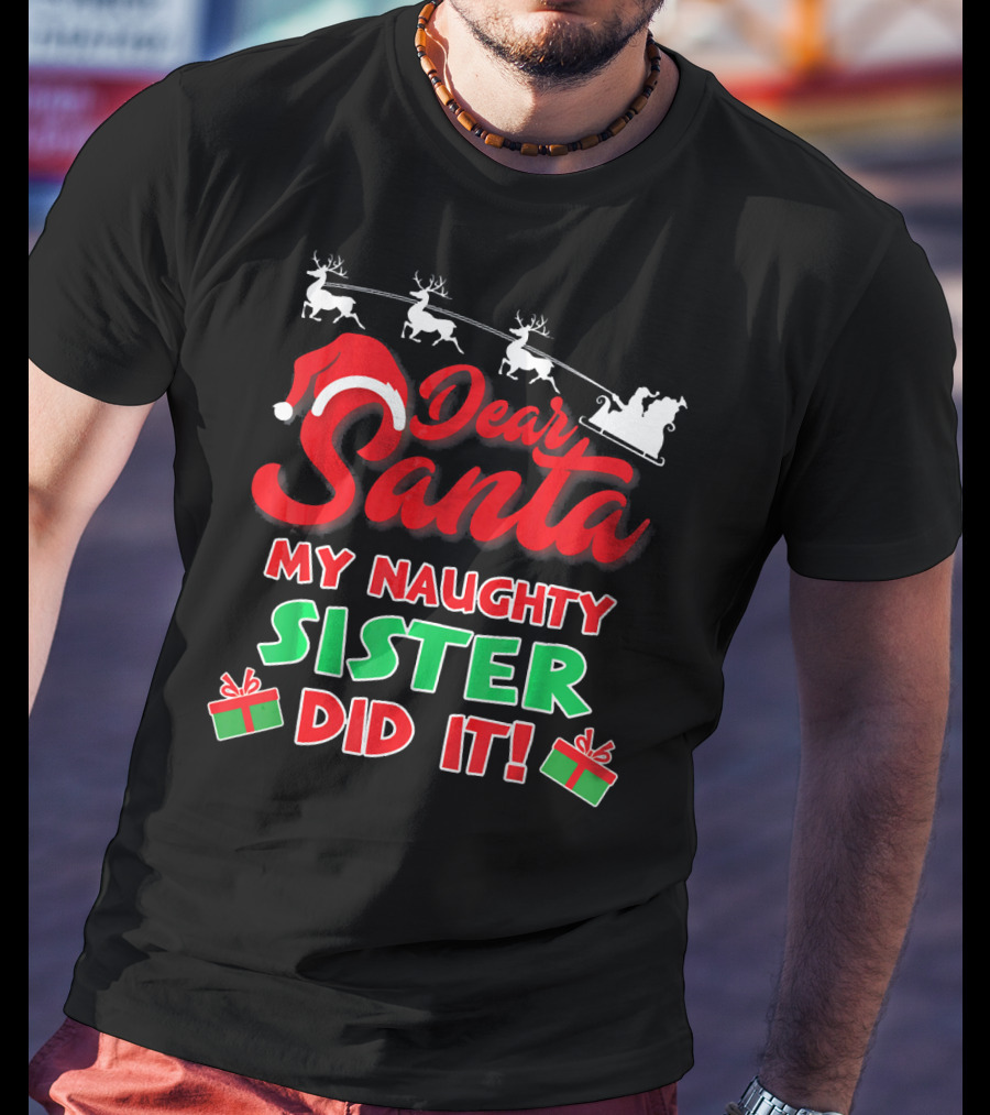 Dear Santa My Naughty Sister Did It Reindeer Sleigh Gifts T-Shirt