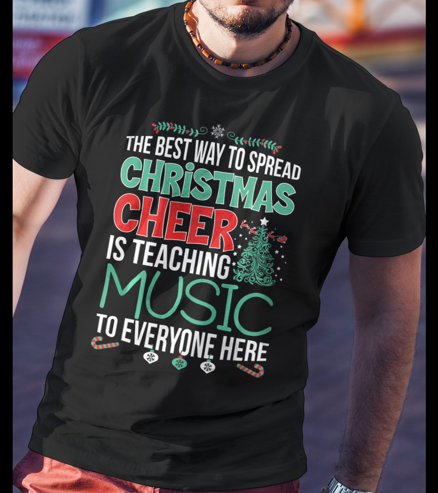 The Best Way To Spread Christmas Cheer Is Teaching Music To Everyone Here T-Shirt