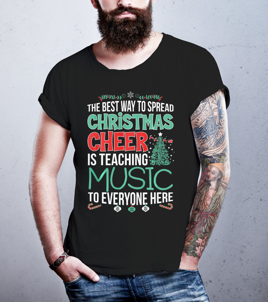 The Best Way To Spread Christmas Cheer Is Teaching Music To Everyone Here T-Shirt