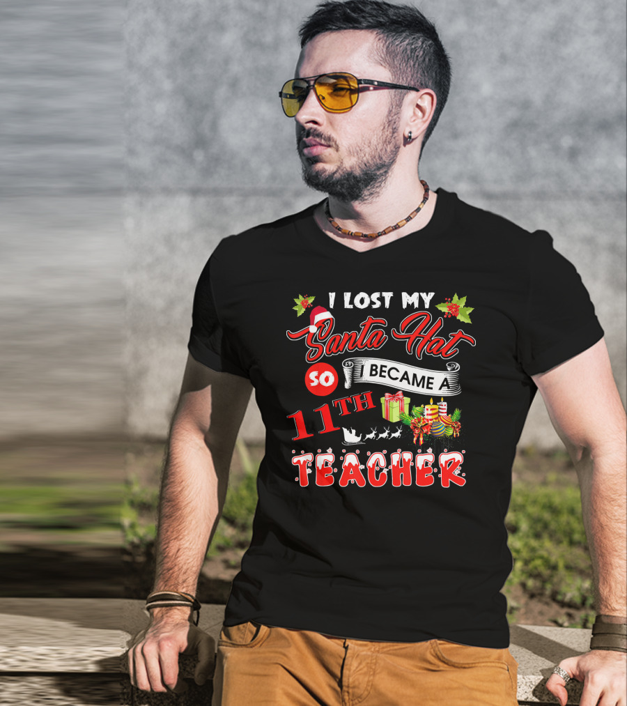 I Lost My Santa Hat So I Became A 11th Teacher T-Shirt