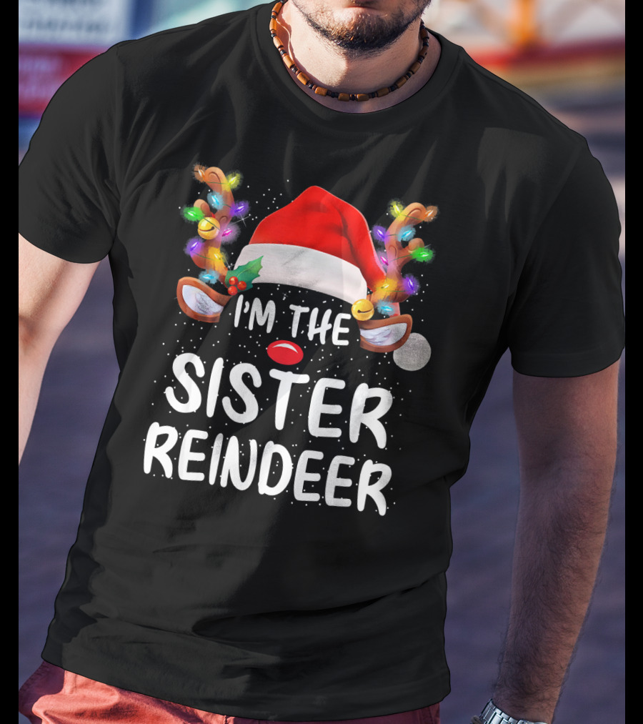 I'm The Sister Reindeer Christmas Lights Antlers Santa Hat T-Shirt