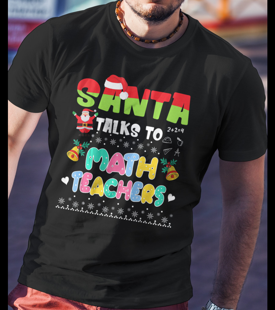 Santa Talks To Math Teachers Snow Bells Hearts T-Shirt