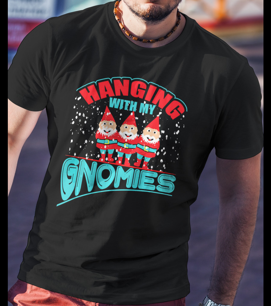 Hanging With My Gnomies T-Shirt