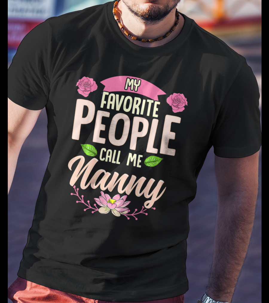 My Favorite People Call Me Nanny With Roses And Lotus Flowers T-Shirt