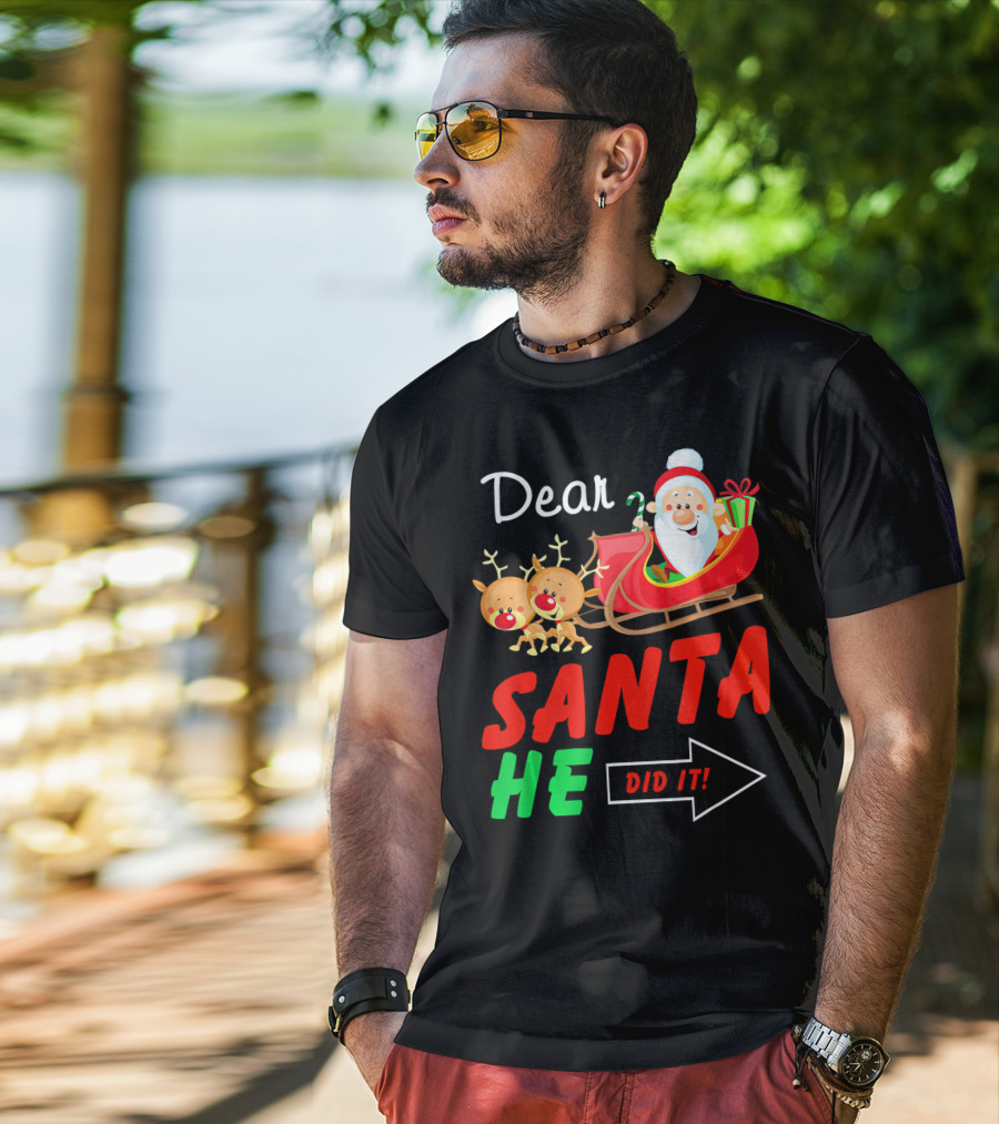 Dear Santa He Did It Funny Match With Santa Sleigh And Reindeer T-Shirt