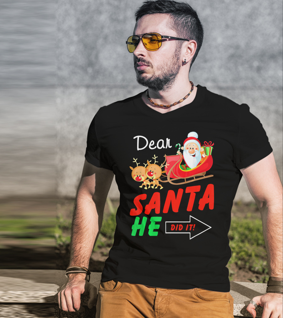 Dear Santa He Did It Funny Match With Santa Sleigh And Reindeer T-Shirt
