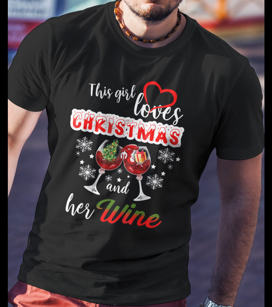 This Girl Loves Christmas And Her Wine Holiday Celebration Festive T-Shirt