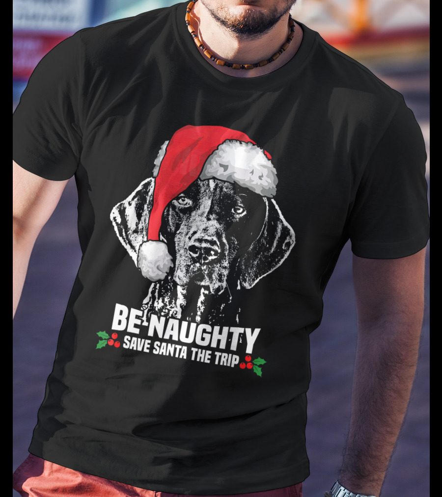 Be Naughty Save Santa The Trip German Shorthaired Pointer T-Shirt