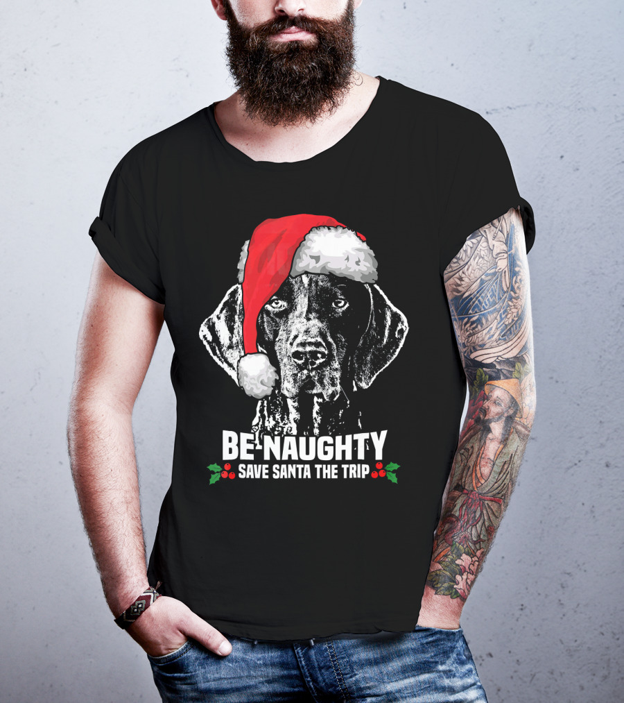 Be Naughty Save Santa The Trip German Shorthaired Pointer T-Shirt