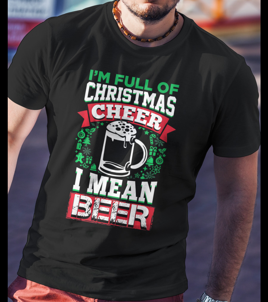 I'm Full Of Christmas Cheer I Mean Beer Festive Mug Bubbles Snowflakes Gingerbread Trees T-Shirt