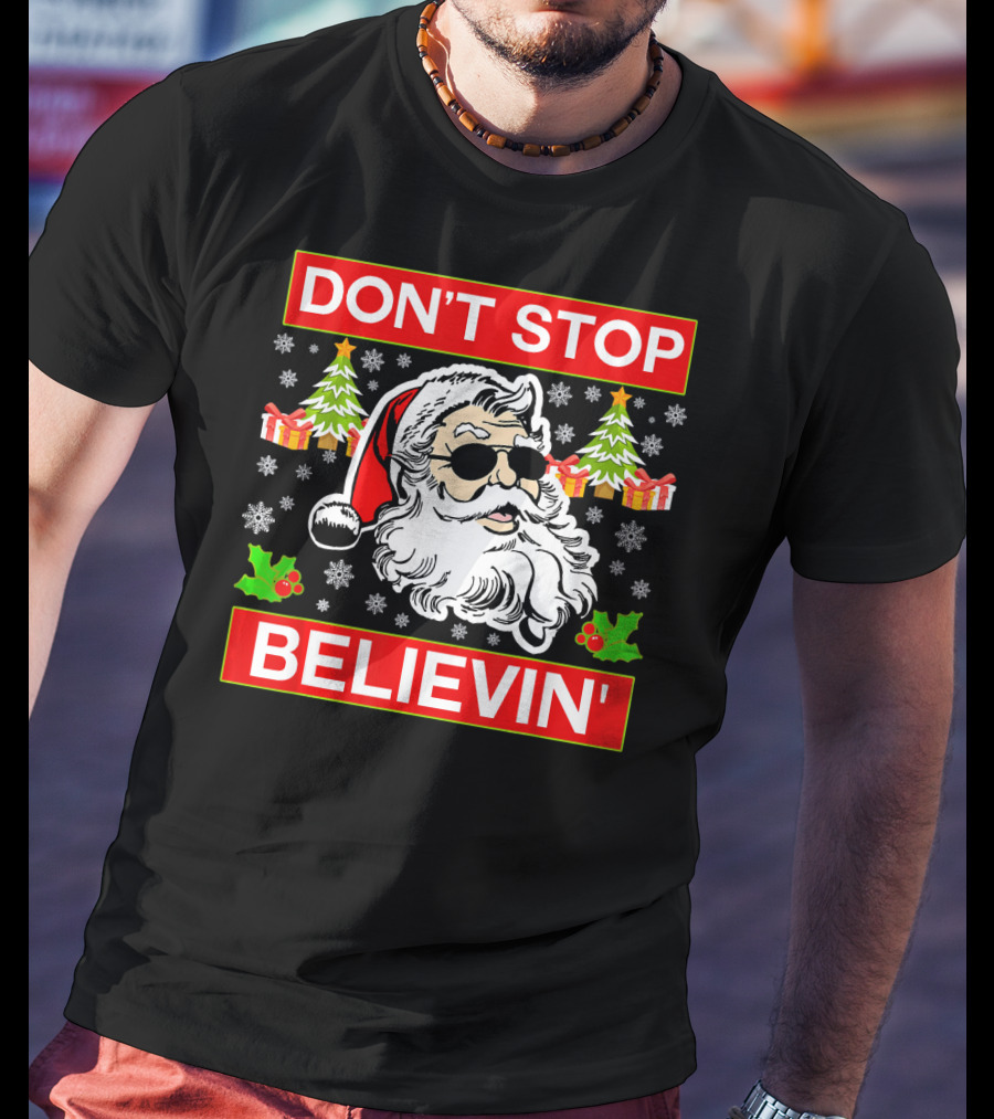 DON'T STOP BELIEVIN' Funny SANTA BEL With Sunglasses And Christmas Gifts T-Shirt