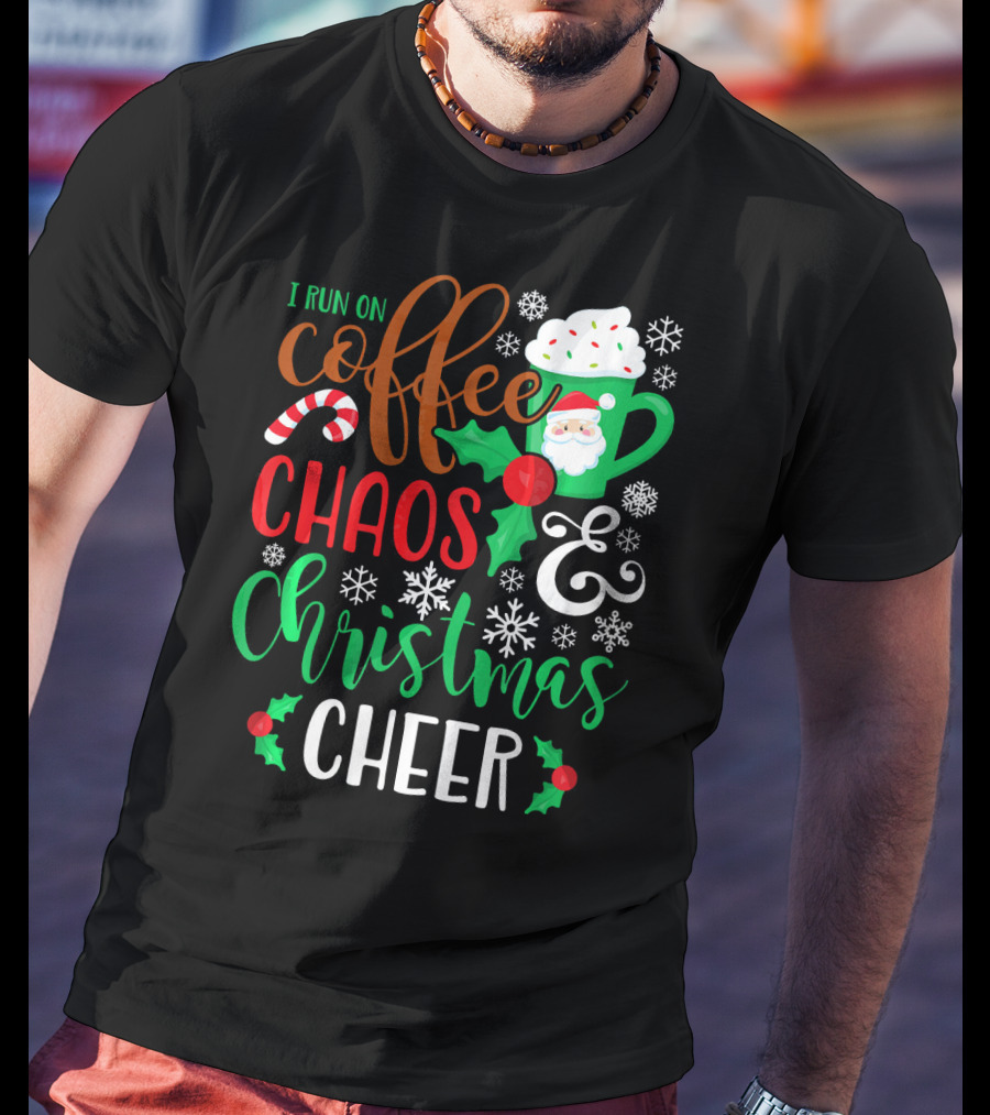 I Run On Coffee Chaos And Christmas Cheer Fun Holiday Mug Santa Snowflakes Candy Cane T-Shirt