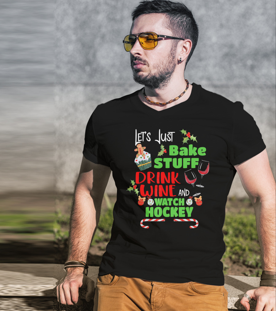 Let's Just Bake Stuff Drink Wine And Watch Hockey T-Shirt