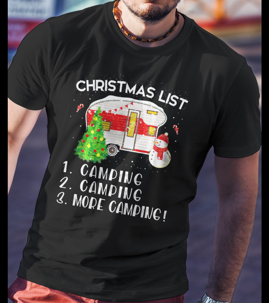 Christmas List Camping Camping More Camping Merry Chris T-Shirt