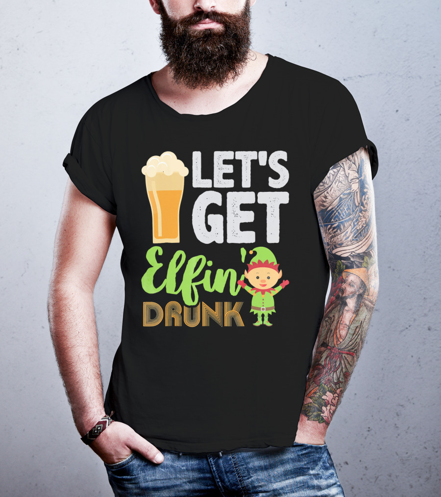 Let's Get Elfin' Drunk Beer Drinkers Elf T-Shirt