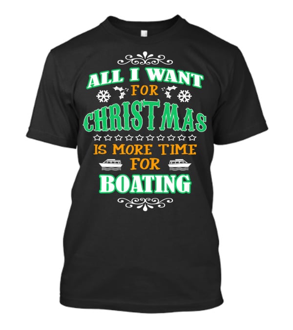 All I Want For Christmas Is More Time For Boating T-Shirt
