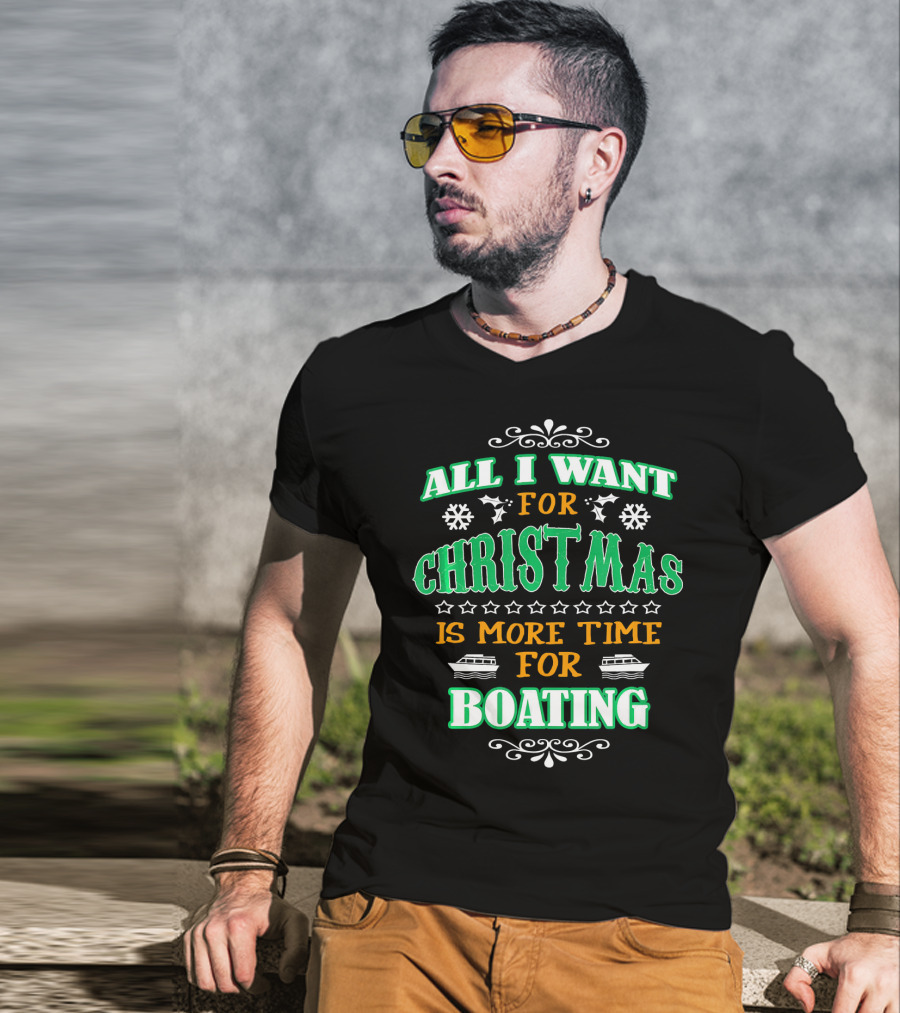 All I Want For Christmas Is More Time For Boating T-Shirt