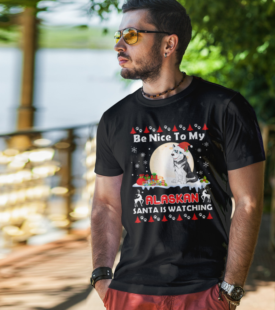 Be Nice To My Alaskan Santa Is Watching T-Shirt