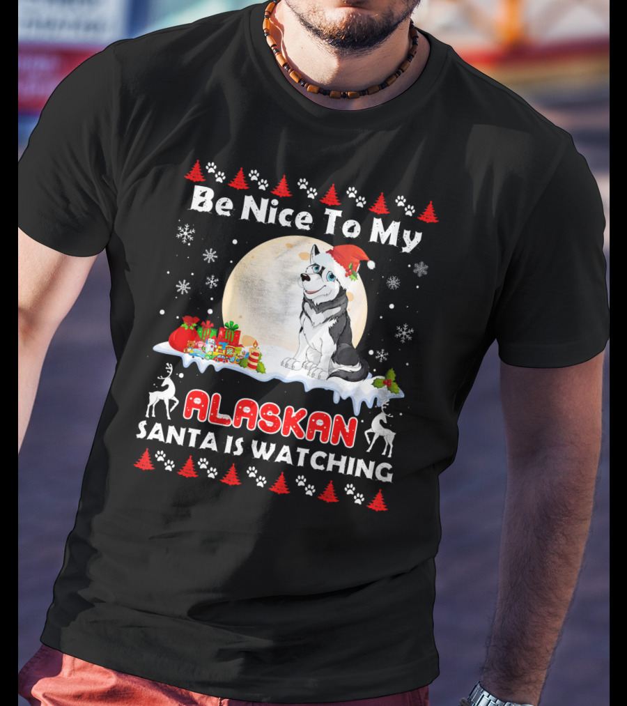 Be Nice To My Alaskan Santa Is Watching T-Shirt