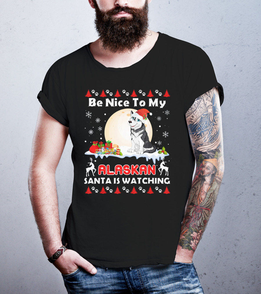 Be Nice To My Alaskan Santa Is Watching T-Shirt