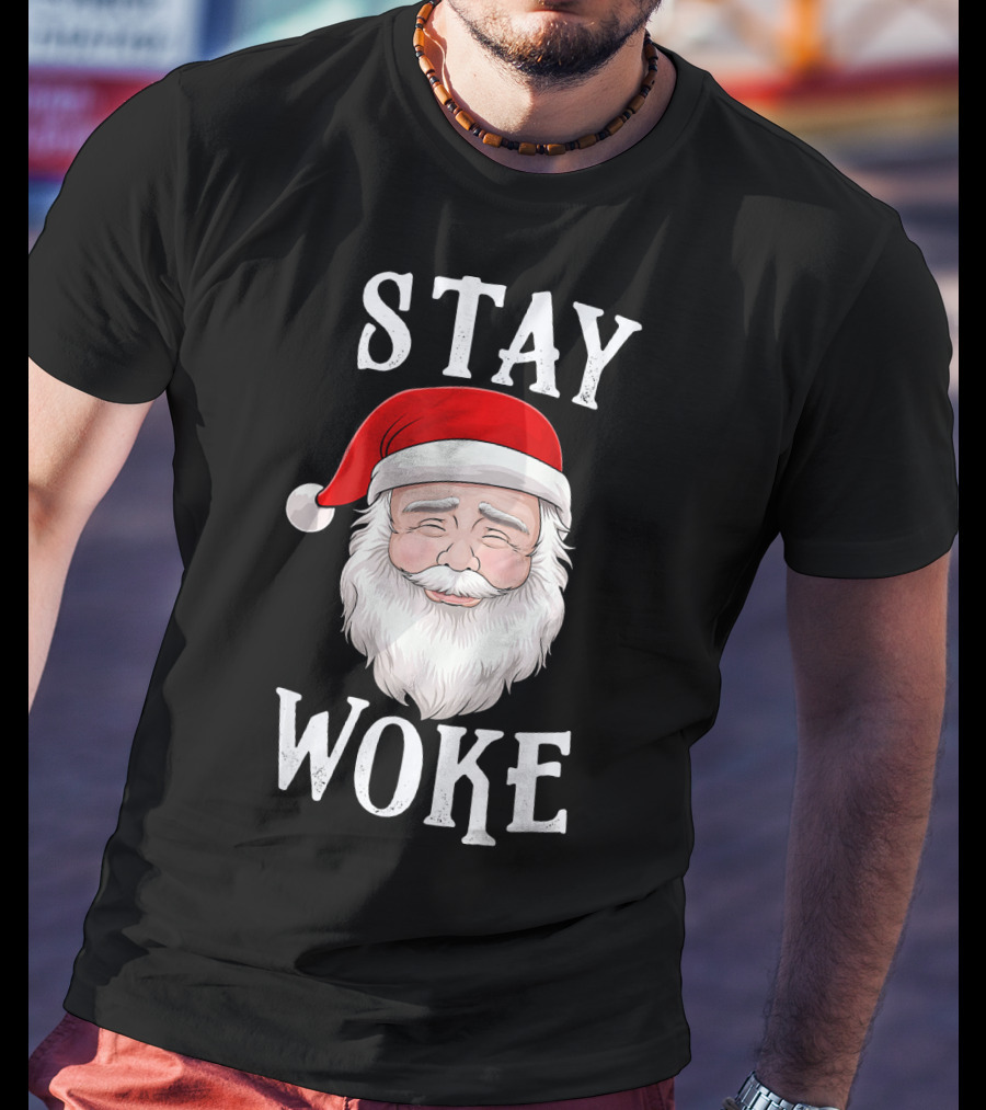 Stay Woke Santa Holiday Season Christmas Humor Santa Claus T-Shirt