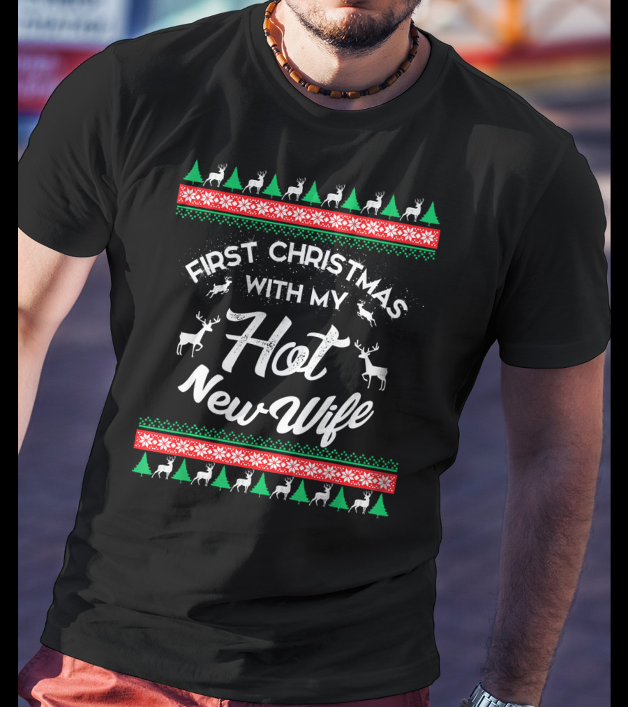 First Christmas With My Hot New Wife Reindeer Trees Snowflakes T-Shirt