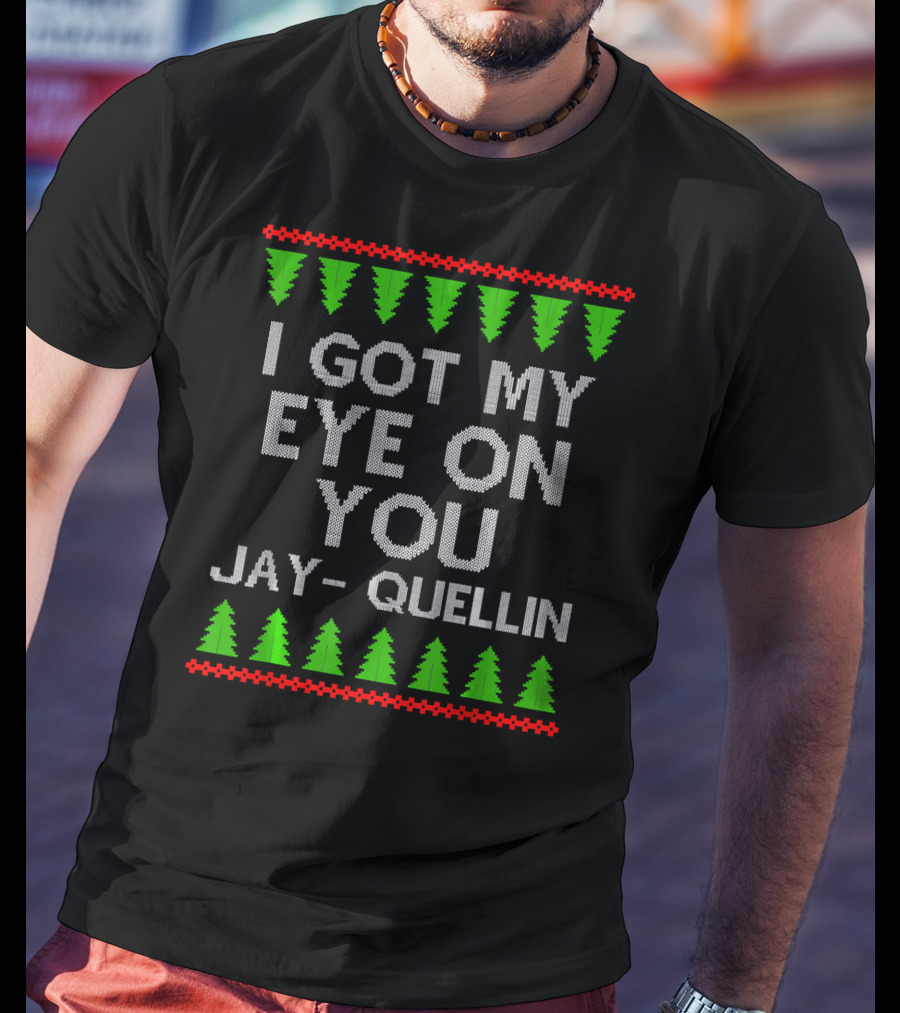 I Got My Eye On You Jay Quellin Ugly Christmas T-Shirt