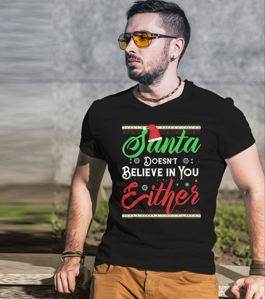 Santa Doesn't Believe In You Either Funny Christmas T-Shirt