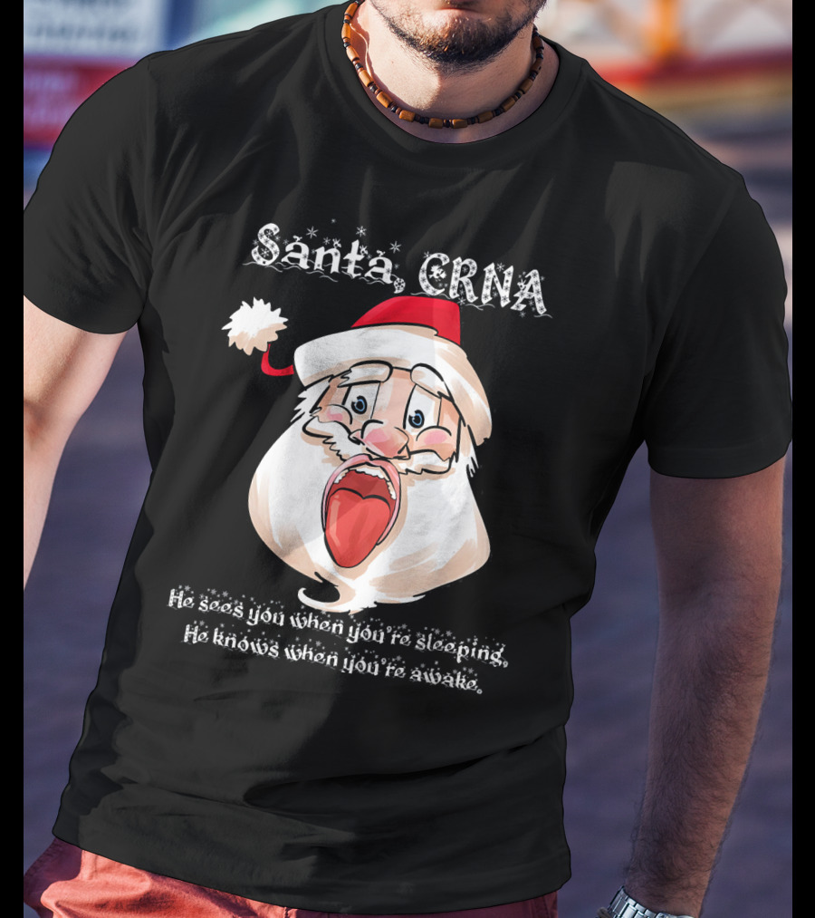 Santa CRNA He Sees You When You're Sleeping He Knows When You're Awake T-Shirt