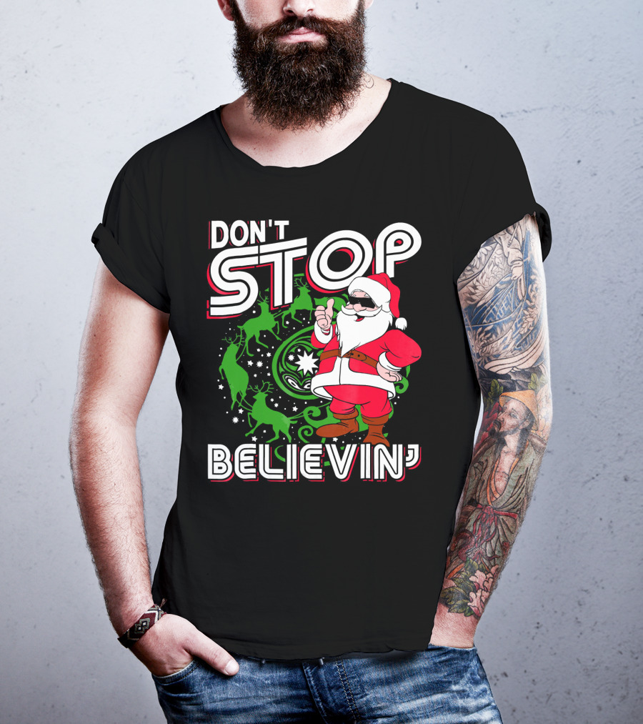 Don't Stop Believin' Santa With Reindeer And Christmas T-Shirt
