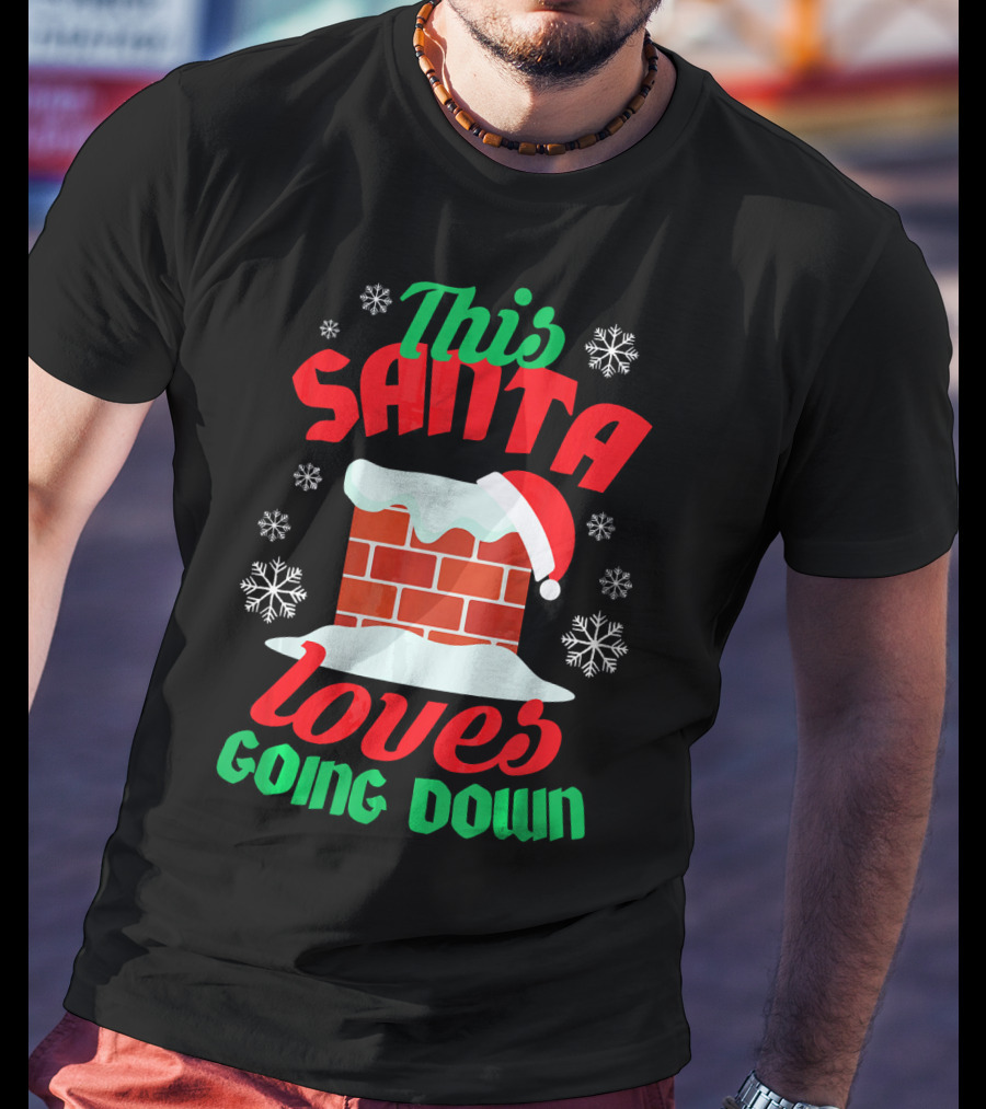 This Santa Loves Going Down Snowy Chimney With Hat T-Shirt