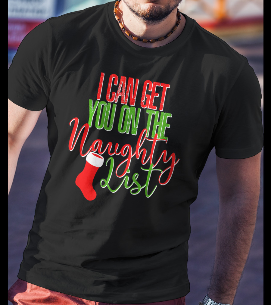 I Can Get You On The Naughty List Christmas Stocking T-Shirt