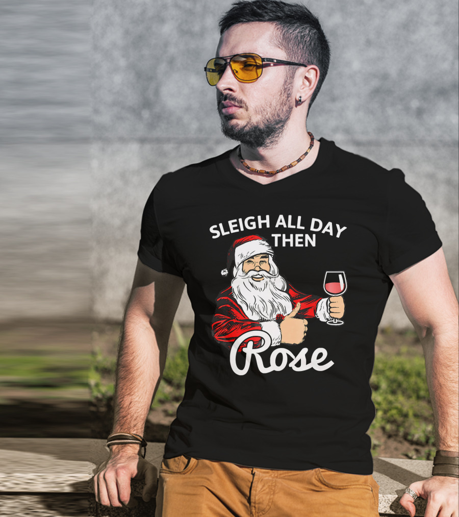 Sleigh All Day Then Rose Santa Holding Wine Glass T-Shirt