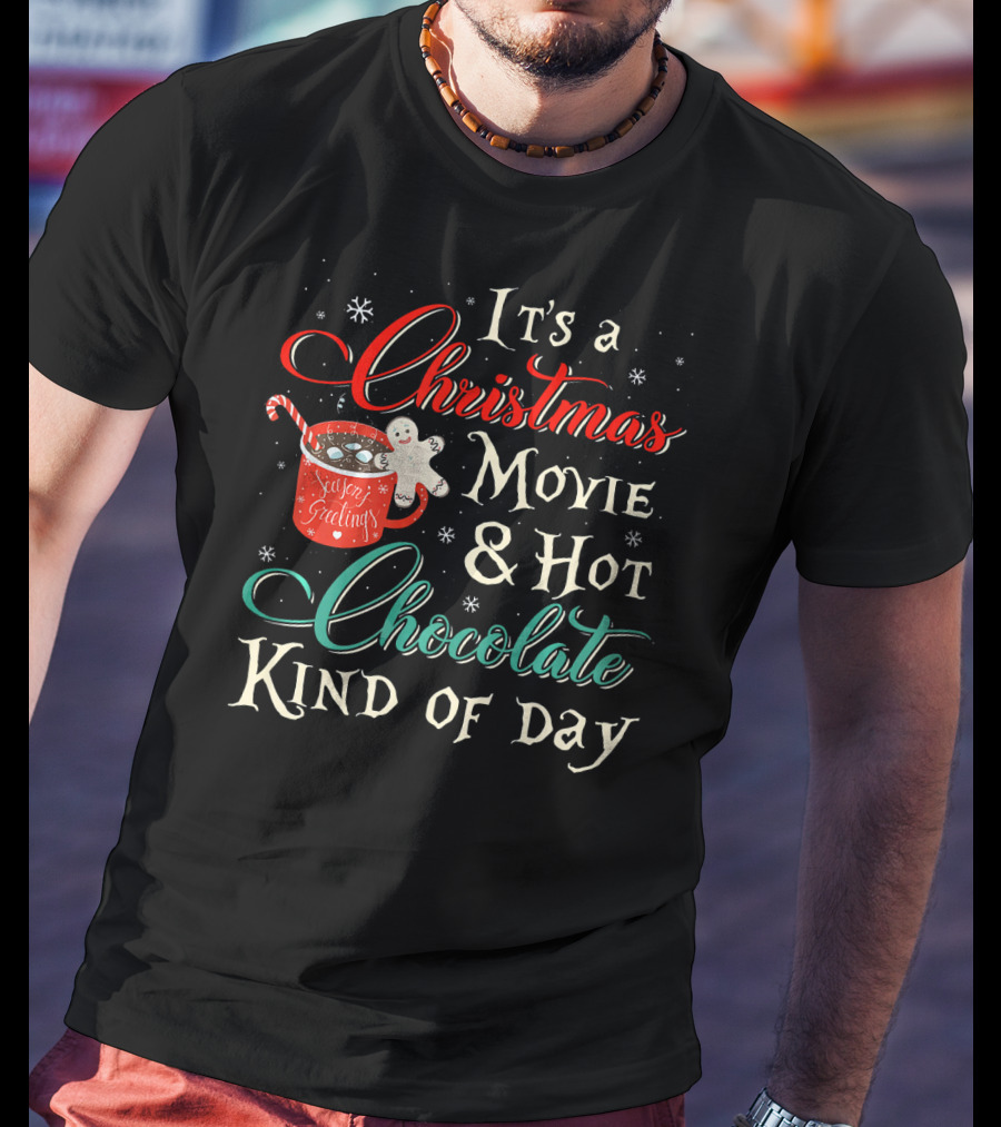 It's A Christmas Movie And Hot Chocolate Kind Of Day T-Shirt