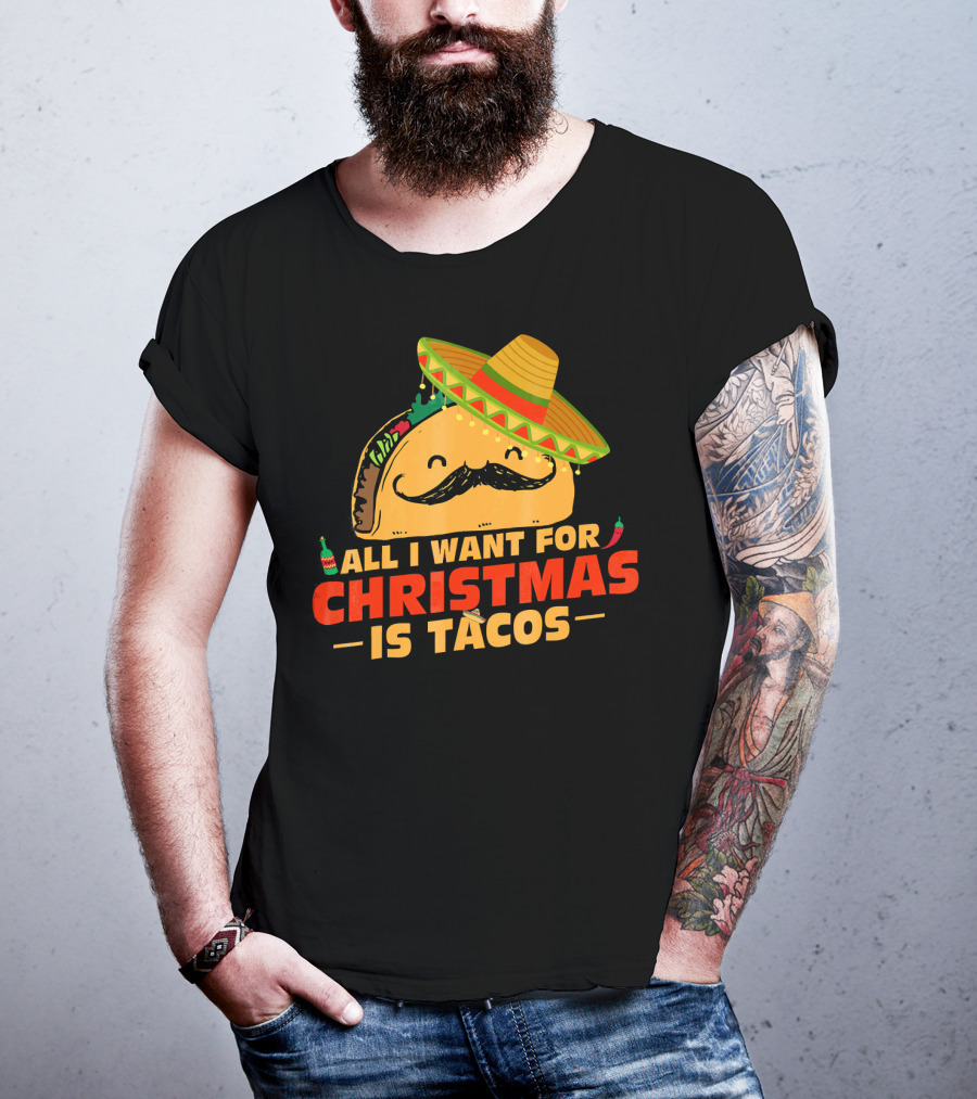 All I Want For Christmas Is Tacos Sombrero And Mustache Fiesta Delight T-Shirt