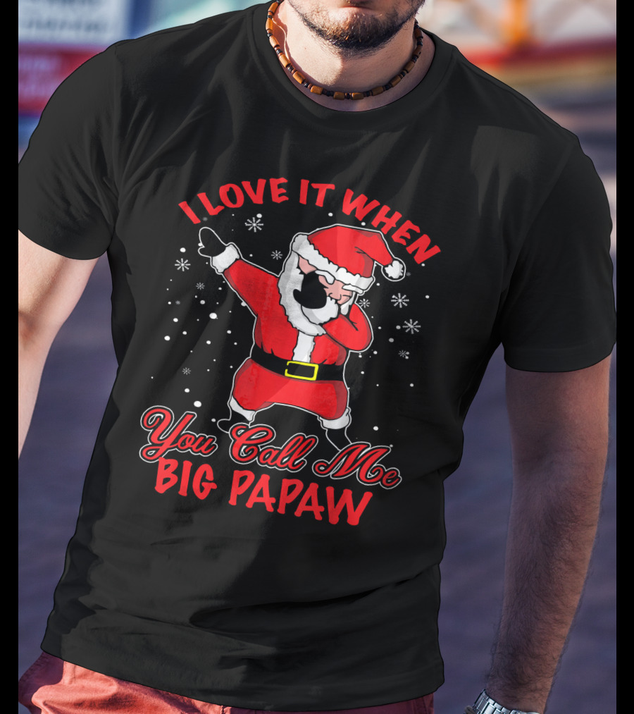 I Love It When You Call Me Big Papaw Santa Dabbing Snowflakes T-Shirt