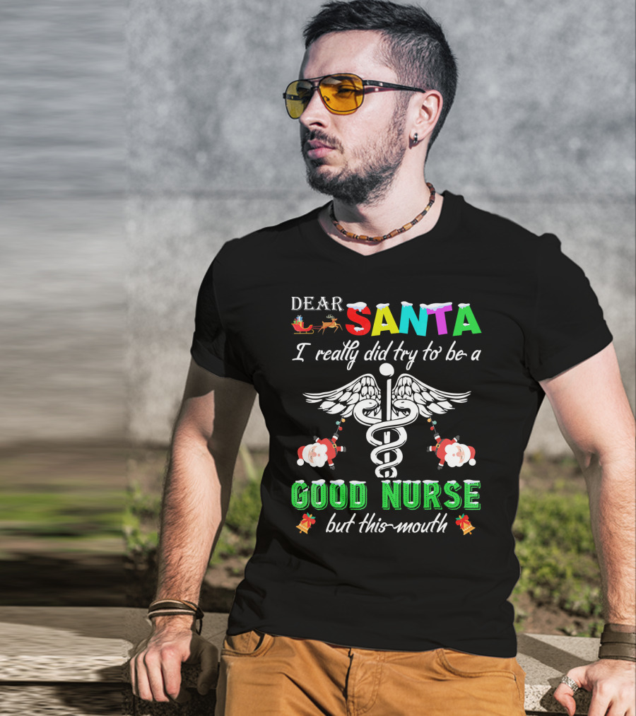 DEAR SANTA I Really Did Try To Be A GOOD NURSE But This-Mouth T-Shirt