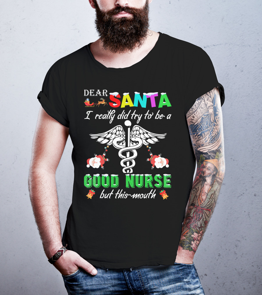 DEAR SANTA I Really Did Try To Be A GOOD NURSE But This-Mouth T-Shirt
