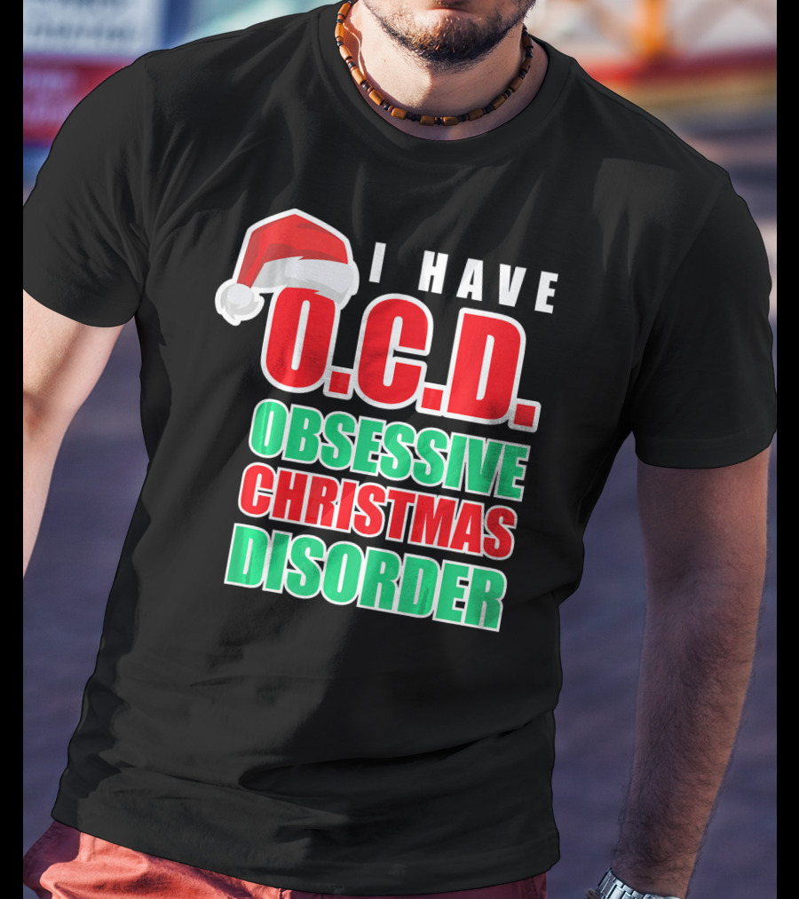 I Have O.C.D. Obsessive Christmas Disorder T-Shirt