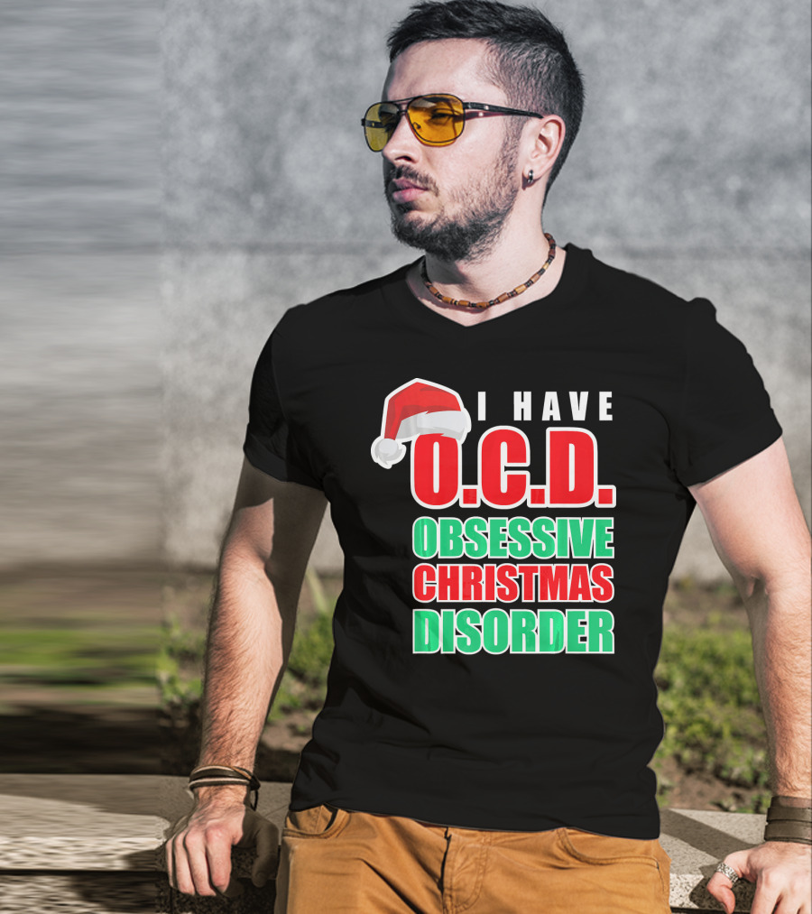 I Have O.C.D. Obsessive Christmas Disorder T-Shirt