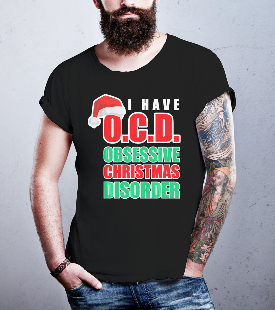 I Have O.C.D. Obsessive Christmas Disorder T-Shirt