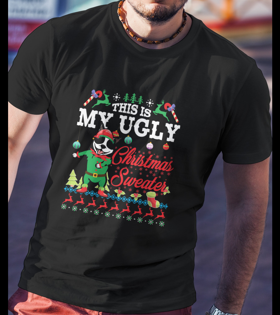 Boston Terrier This Is My Ugly Christmas Sweater Snow T-Shirt