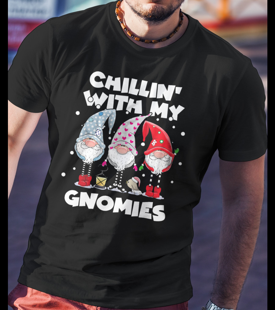 Chillin With My Gnomies Funny Best Frien Gnome Friends Winter Holiday T-Shirt