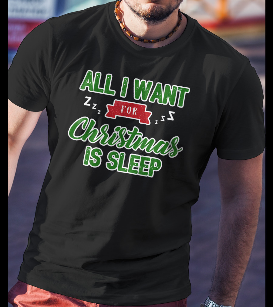 All I Want For Christmas Is Sleep Zzz T-Shirt