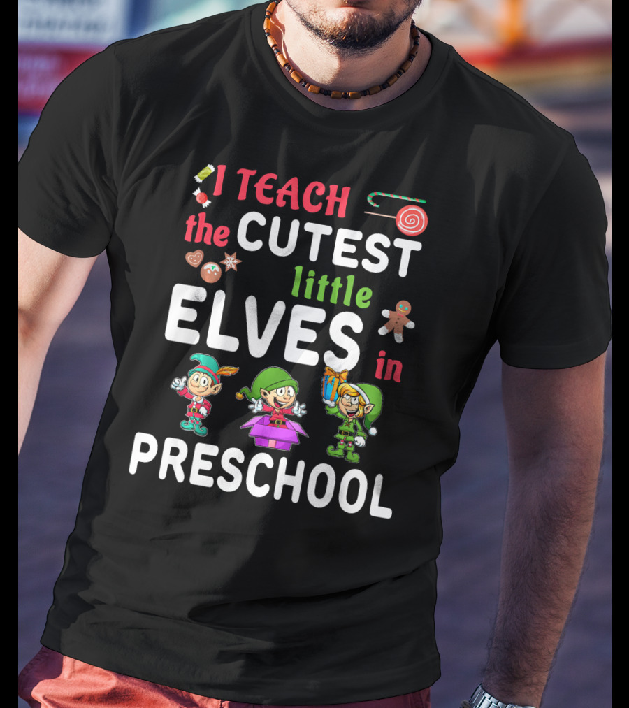 I Teach The Cutest Little Elves In Preschool T-Shirt