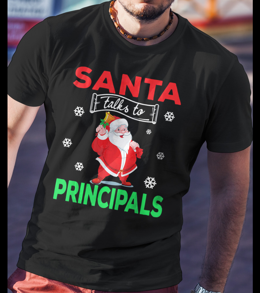 Santa Talks To Principals Funny Merry Christmas Text With Santa Claus And Snowflakes T-Shirt