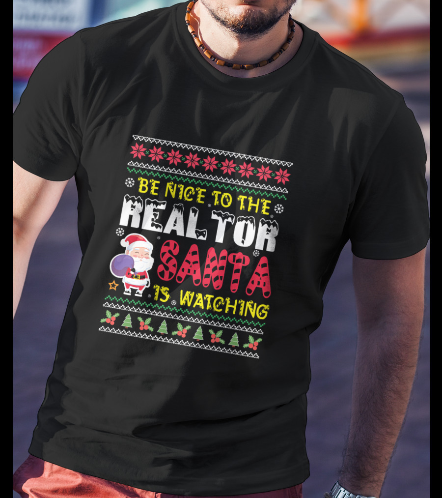 Be Nice To The Realtor Santa Is Watching Christmas T-Shirt