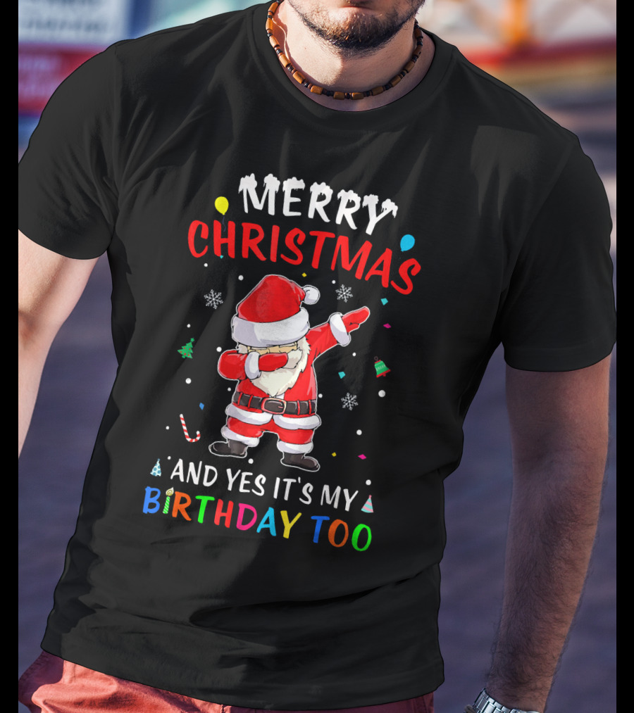 Merry Christmas And Yes It's My Birthday Too Santa Dab T-Shirt