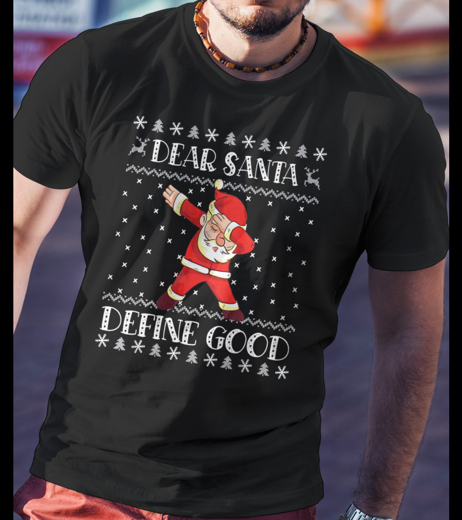 Dear Santa Define Good Christmas Dab Santa Claus Ugly T-Shirt